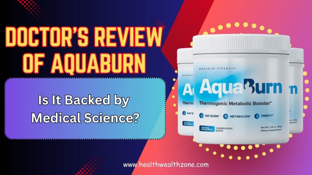 Doctor’s Review of AquaBurn: Is It Backed by Medical Science?