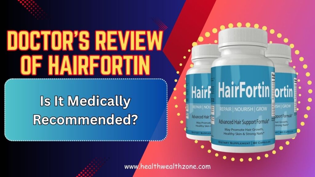 Doctor’s Review of HairFortin: Is It Medically Recommended?