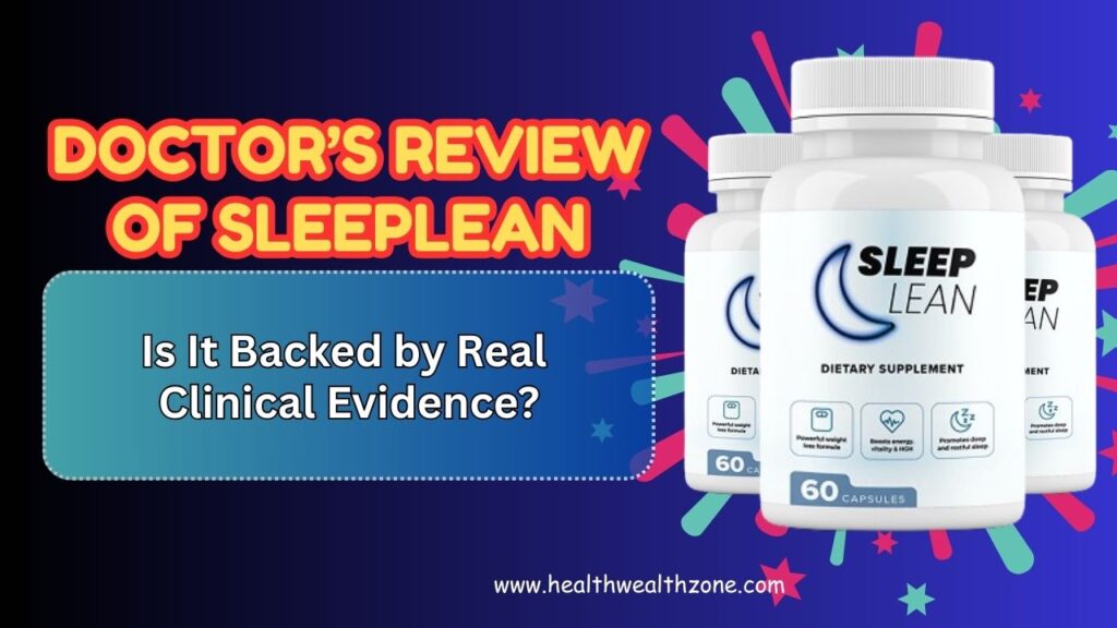 Doctor’s Review of SleepLean: Is It Backed by Real Clinical Evidence?