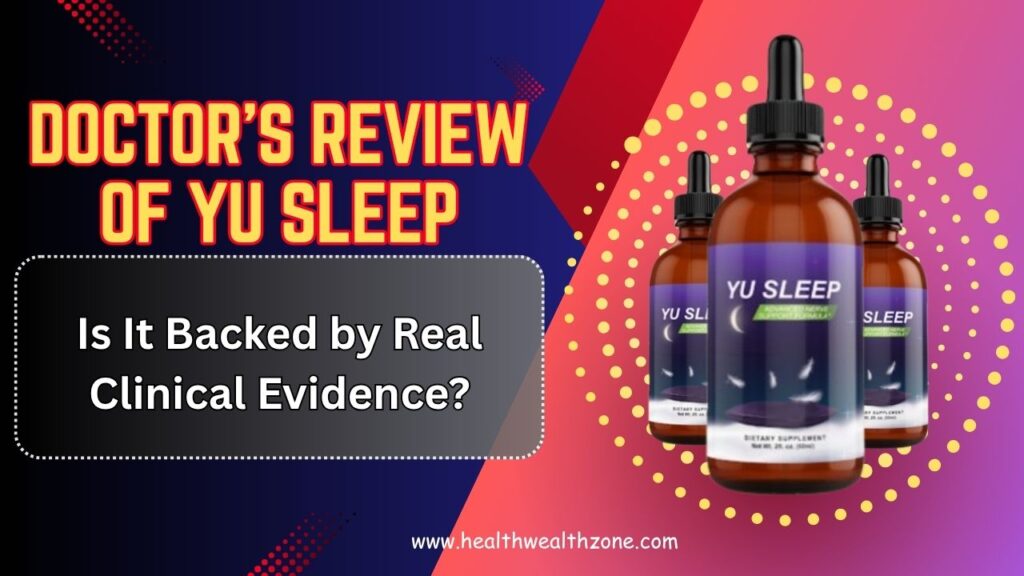 Doctor’s Review of Yu Sleep: Is It Backed by Real Clinical Evidence?