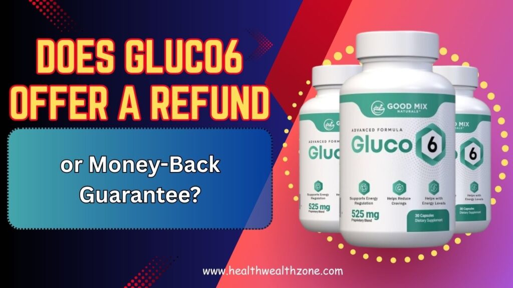 Does Gluco6 Offer a Refund or Money-Back Guarantee?