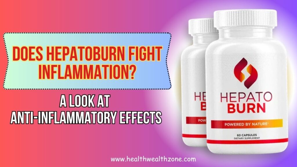 Does Hepatoburn Fight Inflammation? A Look at Anti-Inflammatory Effects