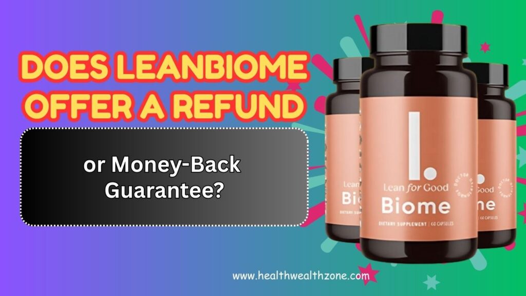 Does LeanBiome Offer a Refund or Money-Back Guarantee?