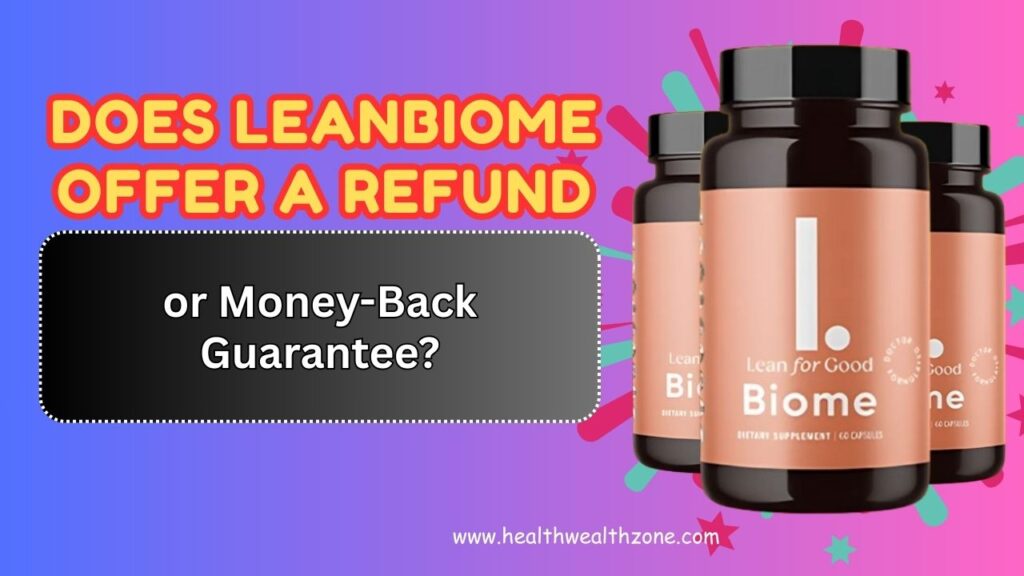Does LeanBiome Offer a Refund or Money-Back Guarantee?
