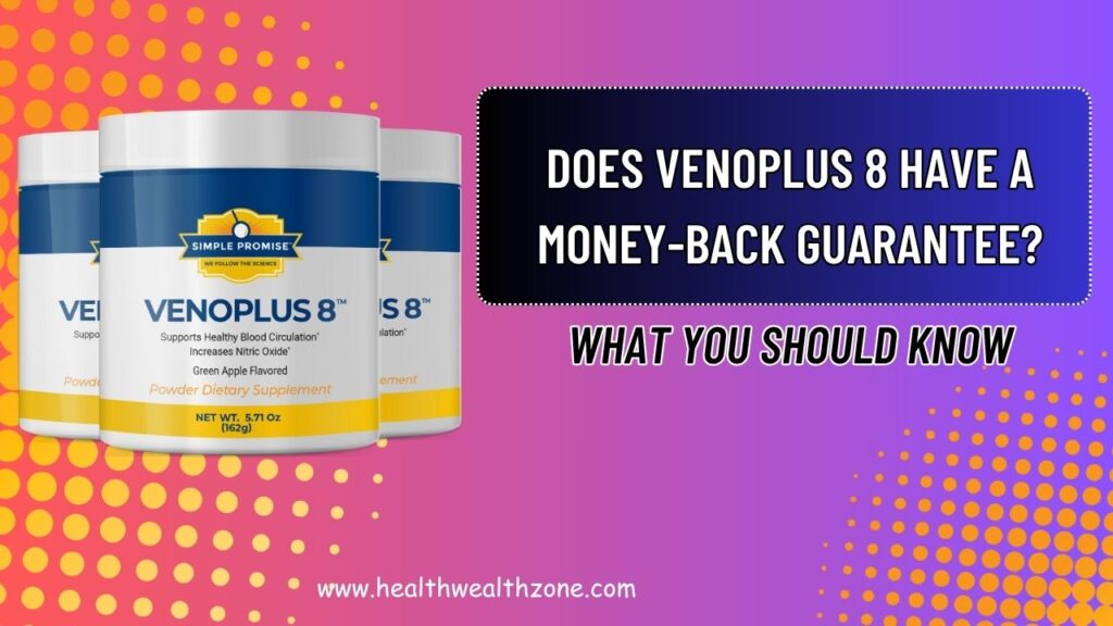Does VENOPLUS 8 Have a Money-Back Guarantee? What You Should Know