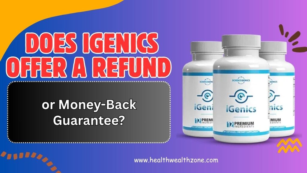 Does iGenics Offer a Refund or Money-Back Guarantee?