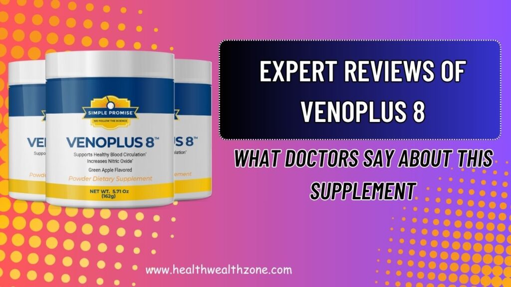 Expert Reviews of VENOPLUS 8: What Doctors Say About This Supplement