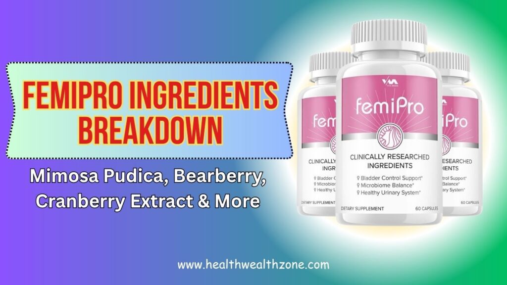 FemiPro Ingredients Breakdown: Mimosa Pudica, Bearberry, Cranberry Extract & More