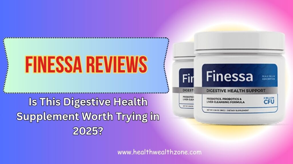 Finessa Reviews: Is This Digestive Health Supplement Worth Trying in 2025?