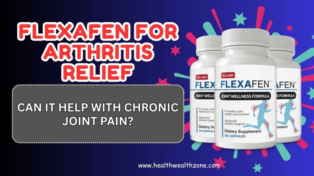 Flexafen for Arthritis Relief: Can It Help With Chronic Joint Pain?