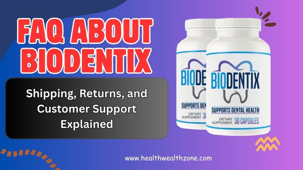 Frequently Asked Questions About BioDentix: Shipping, Returns, and Customer Support Explained