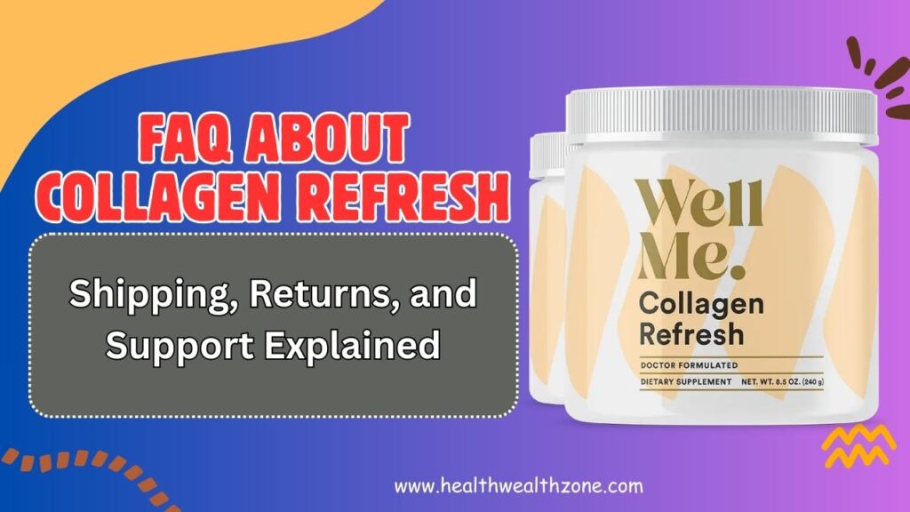 Frequently Asked Questions About Collagen Refresh: Shipping, Returns, and Support Explained
