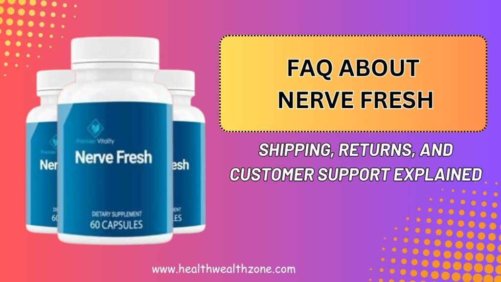 Frequently Asked Questions About Nerve Fresh: Shipping, Returns, and Customer Support Explained