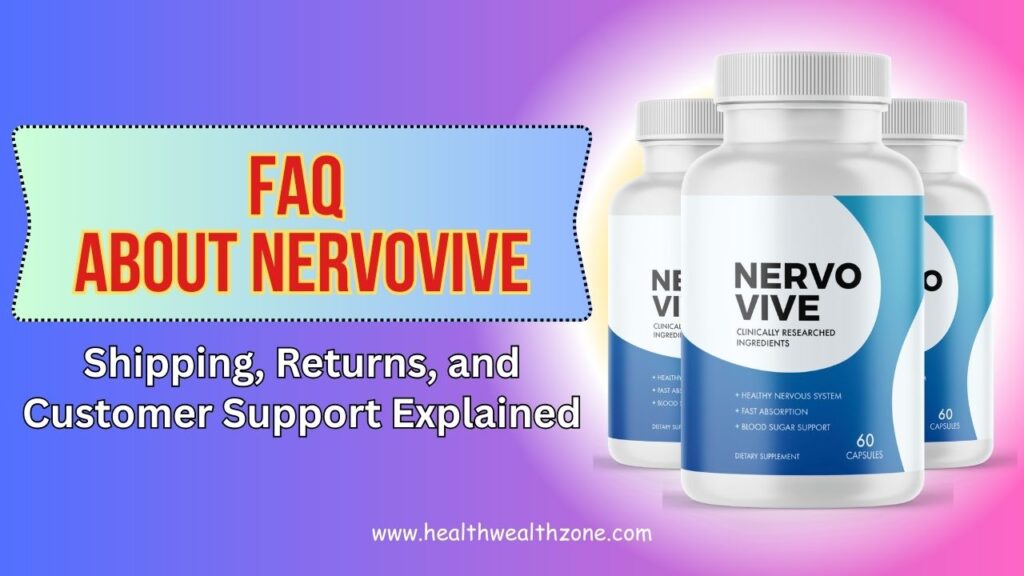 Frequently Asked Questions About NervoVive: Shipping, Returns, and Customer Support Explained