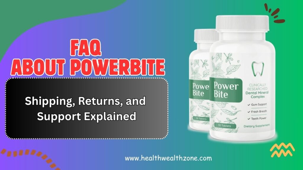 Frequently Asked Questions About PowerBite: Shipping, Returns, and Support Explained