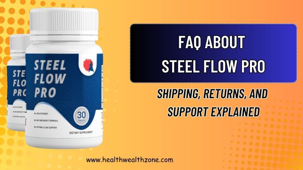 Frequently Asked Questions About Steel Flow Pro: Shipping, Returns, and Support Explained