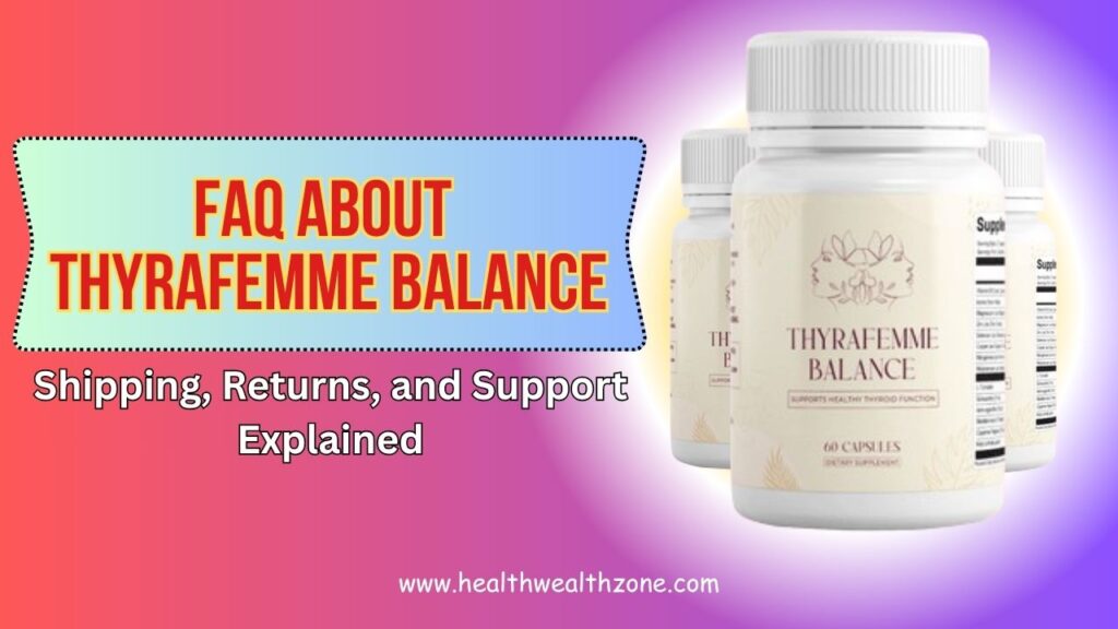 Frequently Asked Questions About Thyrafemme Balance: Shipping, Returns, and Support Explained