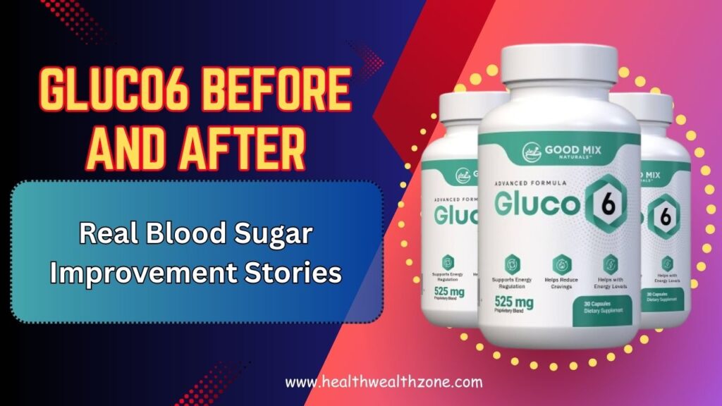 Gluco6 Before and After: Real Blood Sugar Improvement Stories