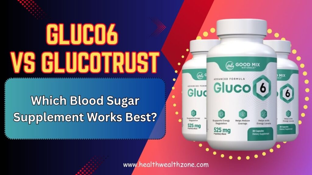 Gluco6 vs GlucoTrust – Which Blood Sugar Supplement Works Best?