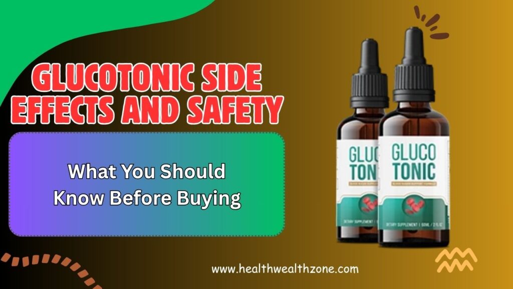 GlucoTonic Side Effects and Safety: What You Should Know Before Buying