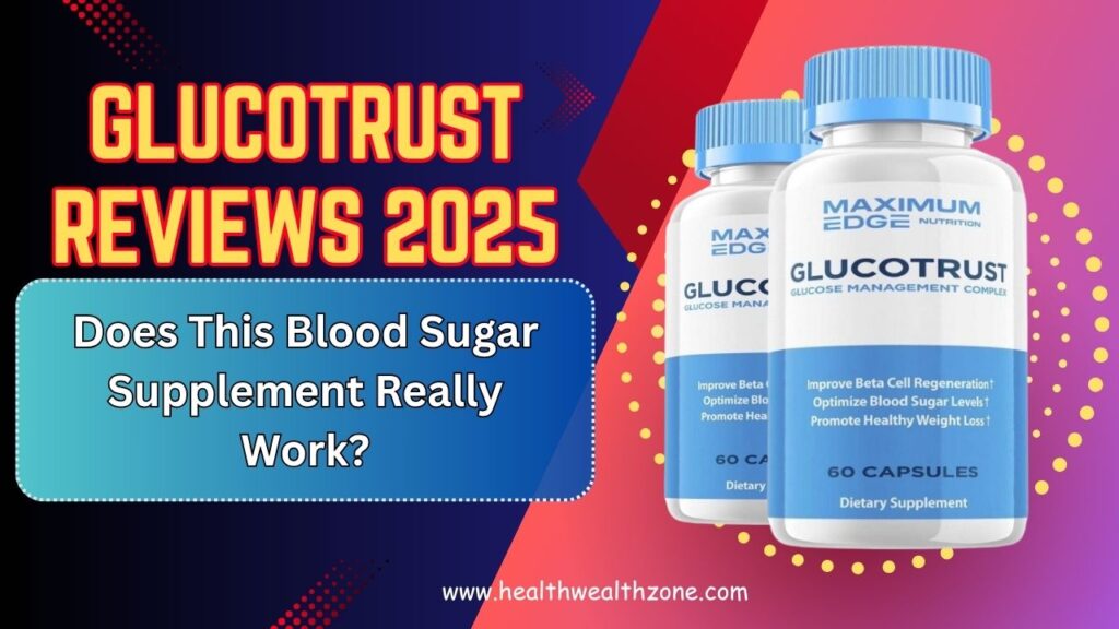GlucoTrust Reviews 2025: Does This Blood Sugar Supplement Really Work?