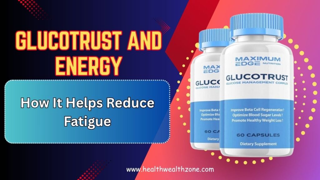 GlucoTrust and Energy: How It Helps Reduce Fatigue