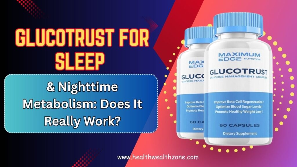 GlucoTrust for Sleep & Nighttime Metabolism: Does It Really Work?