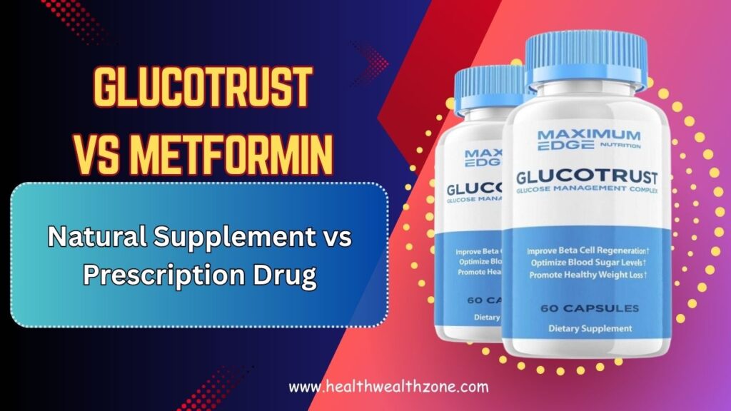 GlucoTrust vs Metformin: Natural Supplement vs Prescription Drug