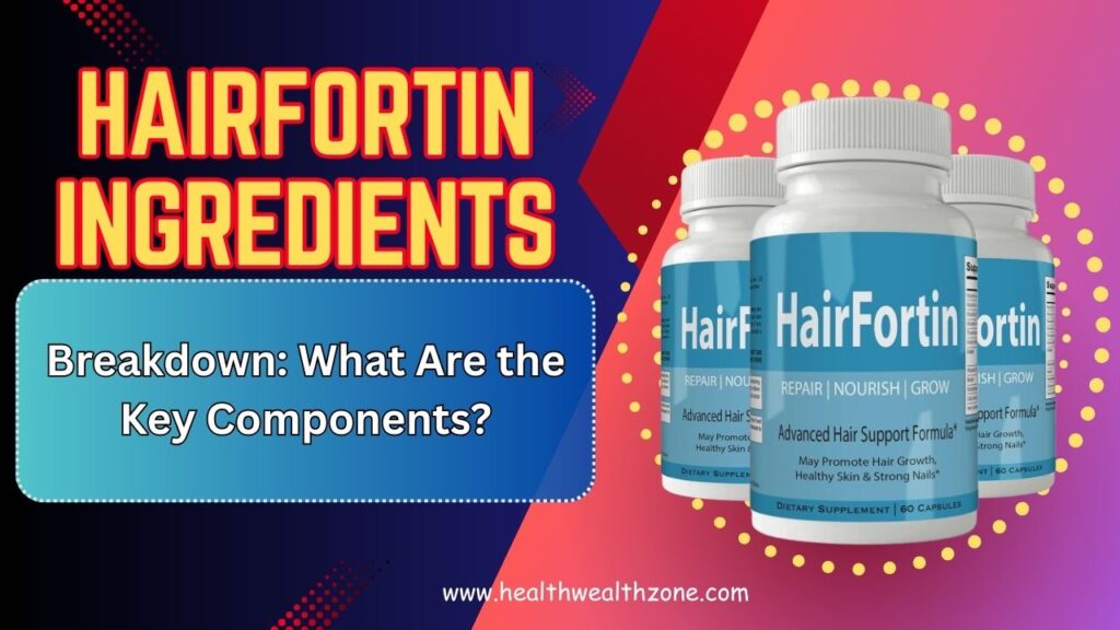 HairFortin Ingredients Breakdown: What Are the Key Components?