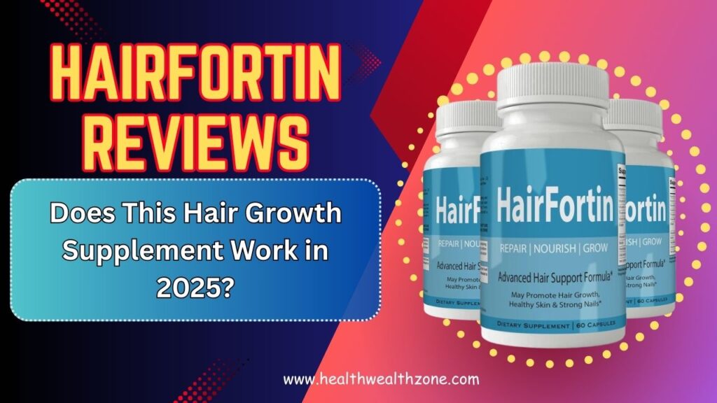 HairFortin Reviews: Does This Hair Growth Supplement Work in 2025?