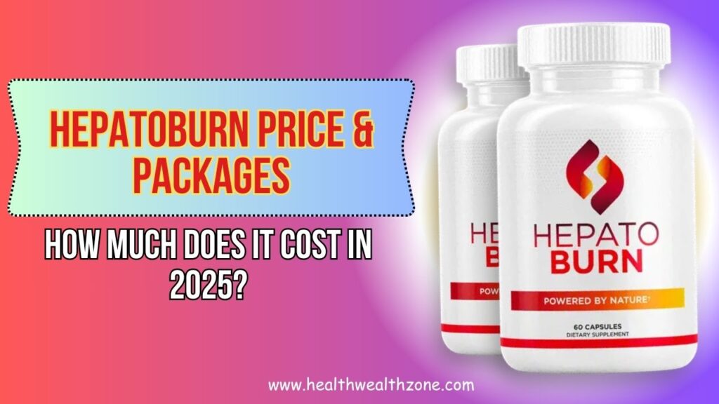 Hepatoburn Price & Packages: How Much Does It Cost in 2025?