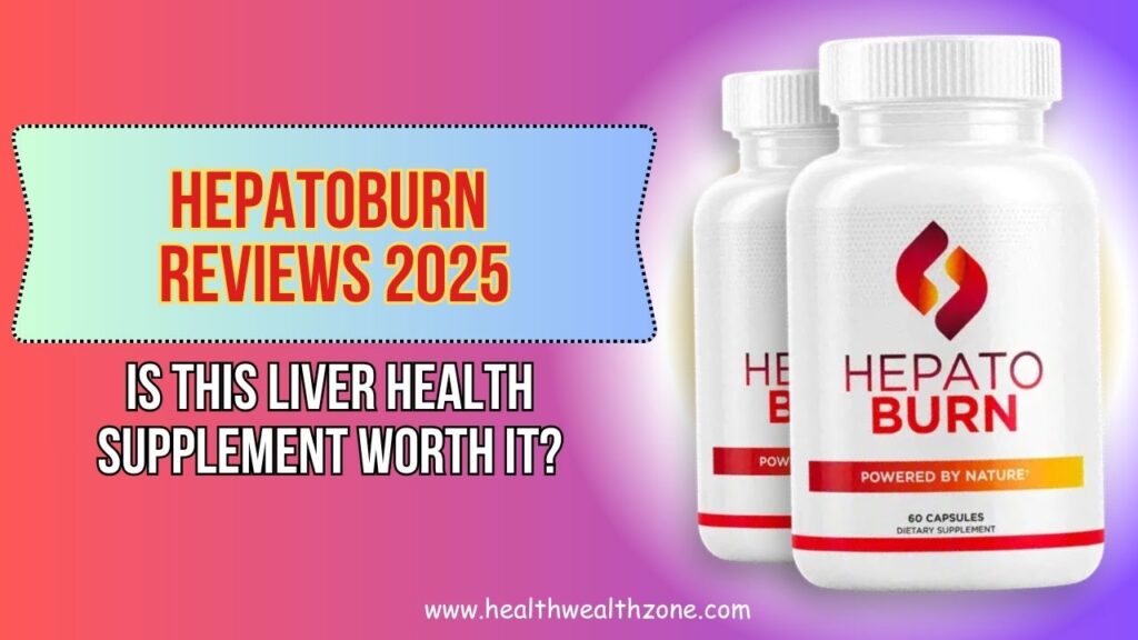 Hepatoburn Reviews 2025: Is This Liver Health Supplement Worth It?