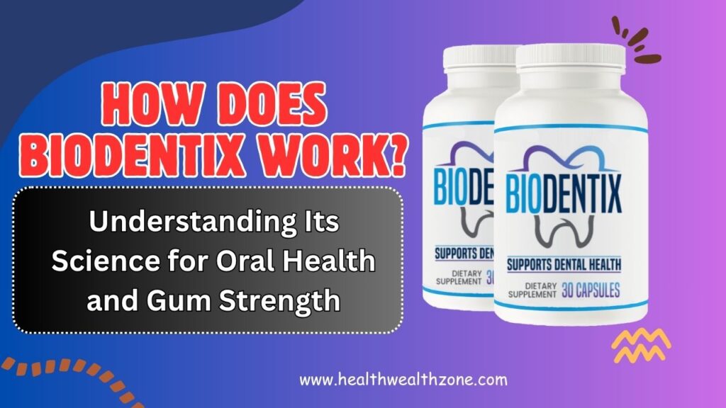 How Does BioDentix Work? Understanding Its Science for Oral Health and Gum Strength