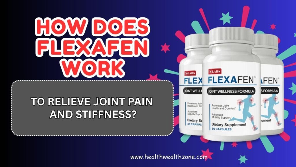 How Does Flexafen Work to Relieve Joint Pain and Stiffness?