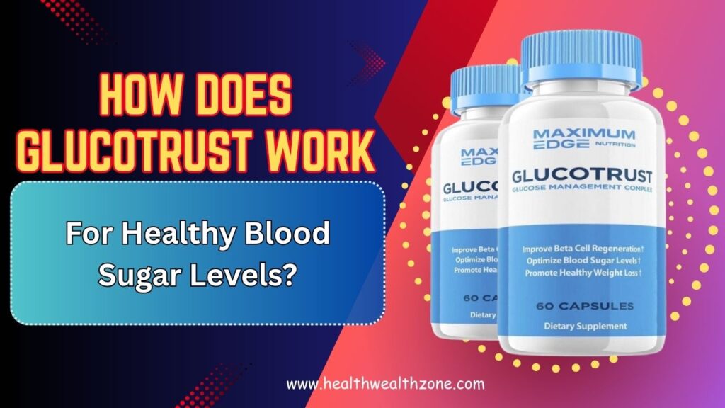 How Does GlucoTrust Work for Healthy Blood Sugar Levels?