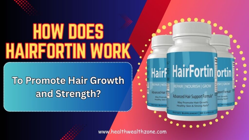 How Does HairFortin Work to Promote Hair Growth and Strength?
