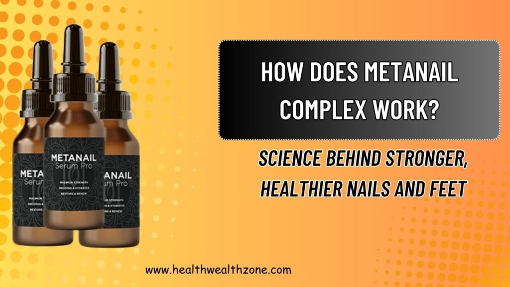 How Does Metanail Complex Work? Science Behind Stronger, Healthier Nails and Feet
