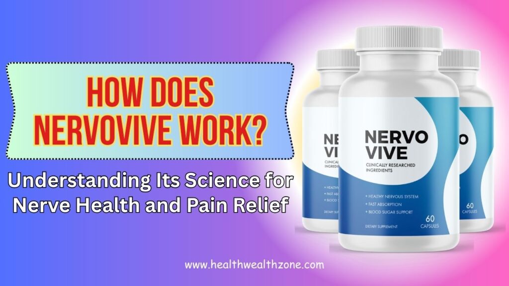 How Does NervoVive Work? Understanding Its Science for Nerve Health and Pain Relief