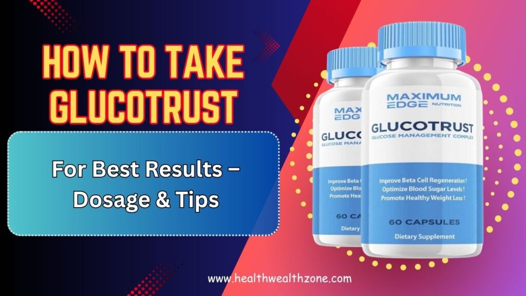 How to Take GlucoTrust for Best Results – Dosage & Tips