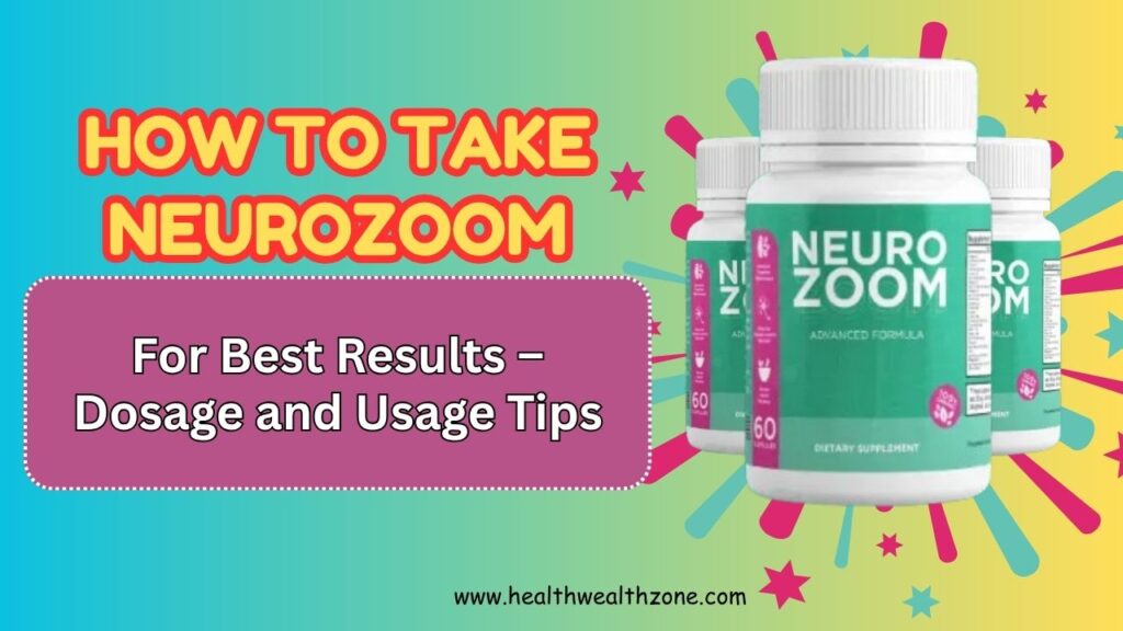 How to Take NeuroZoom for Best Results – Dosage and Usage Tips