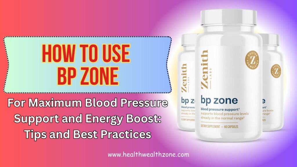 How to Use BP Zone for Maximum Blood Pressure Support and Energy Boost: Tips and Best Practices