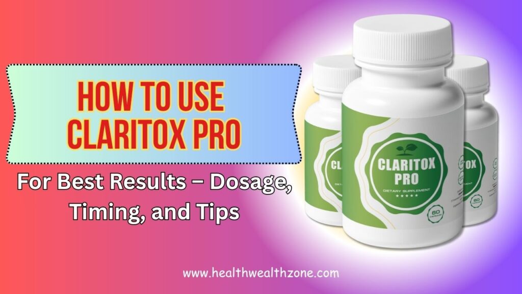 How to Use Claritox Pro for Best Results – Dosage, Timing, and Tips