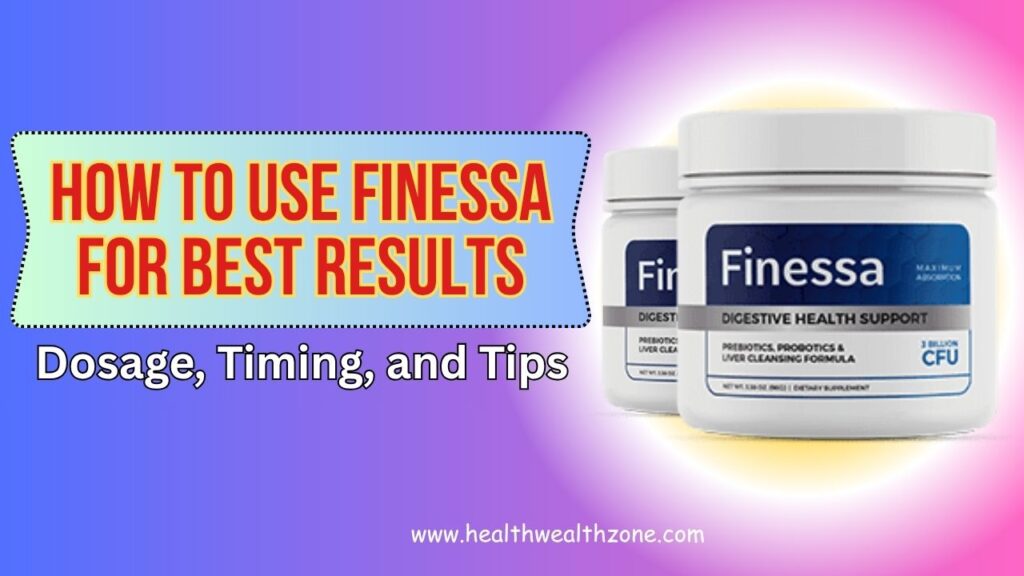 How to Use Finessa for Best Results – Dosage, Timing, and Tips