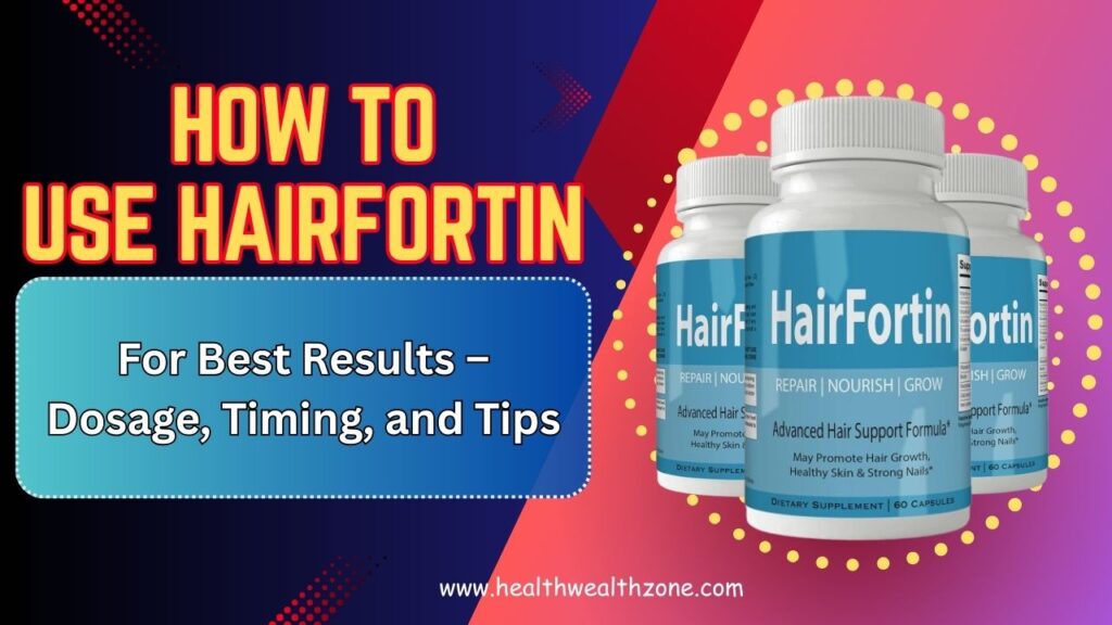 How to Use HairFortin for Best Results – Dosage, Timing, and Tips