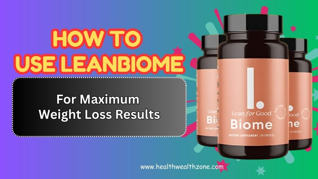 How to Use LeanBiome for Maximum Weight Loss Results