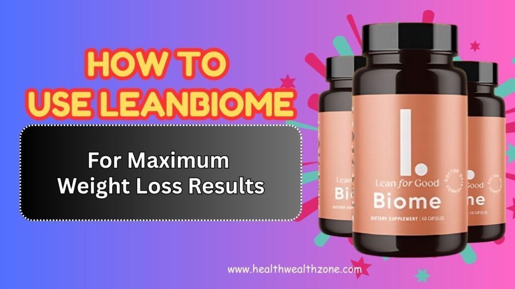 How to Use LeanBiome for Maximum Weight Loss Results