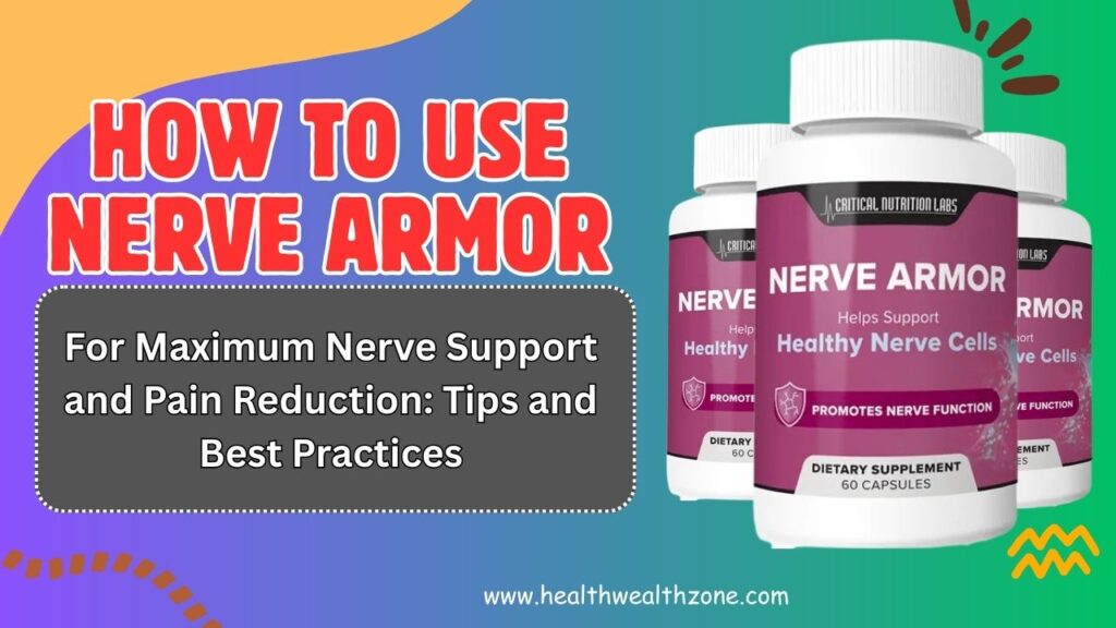 How to Use Nerve Armor for Maximum Nerve Support and Pain Reduction: Tips and Best Practices