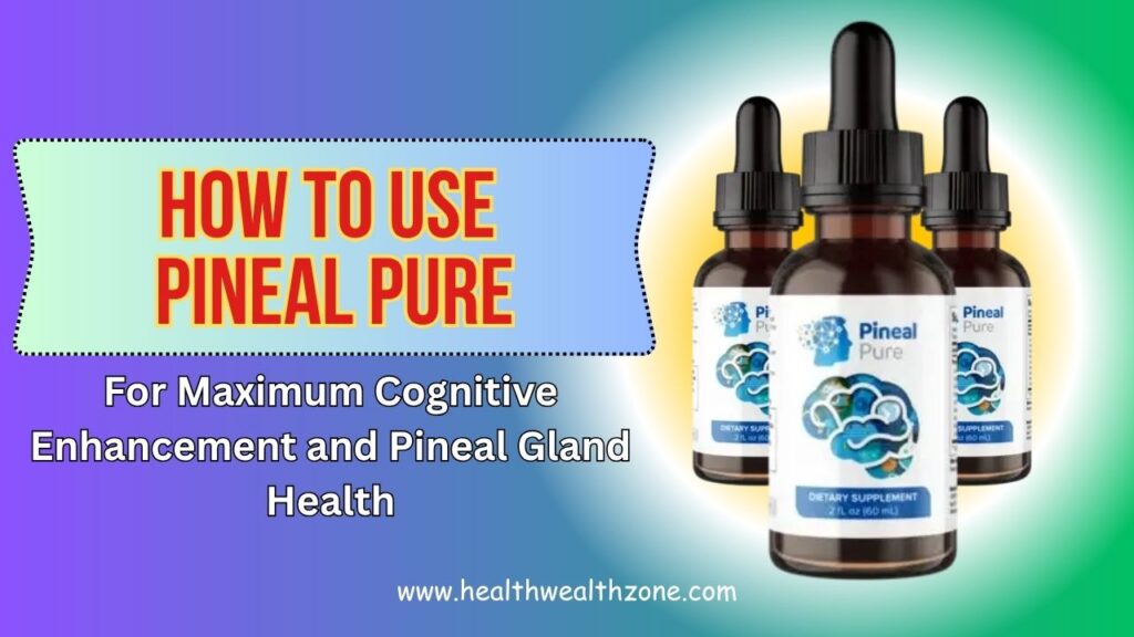 How to Use Pineal Pure for Maximum Cognitive Enhancement and Pineal Gland Health