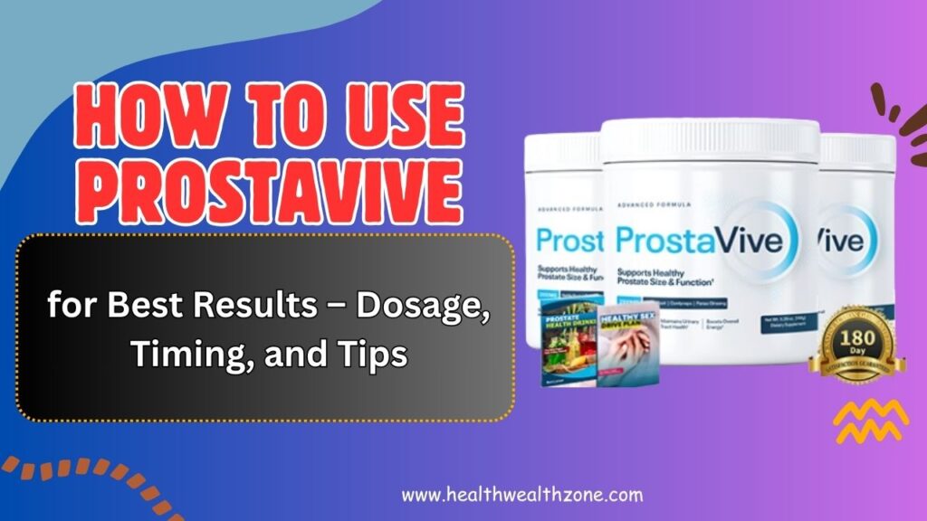 How to Use ProstaVive for Best Results – Dosage, Timing, and Tips