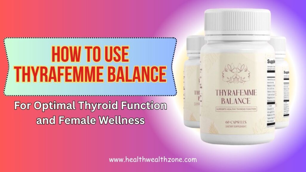How to Use Thyrafemme Balance for Optimal Thyroid Function and Female Wellness